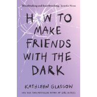 How to Make Friends with the Dark - Kathleen Glasgow - Young Adult - Paperback - Engels - Hoofdauteur Kathleen Glasgow